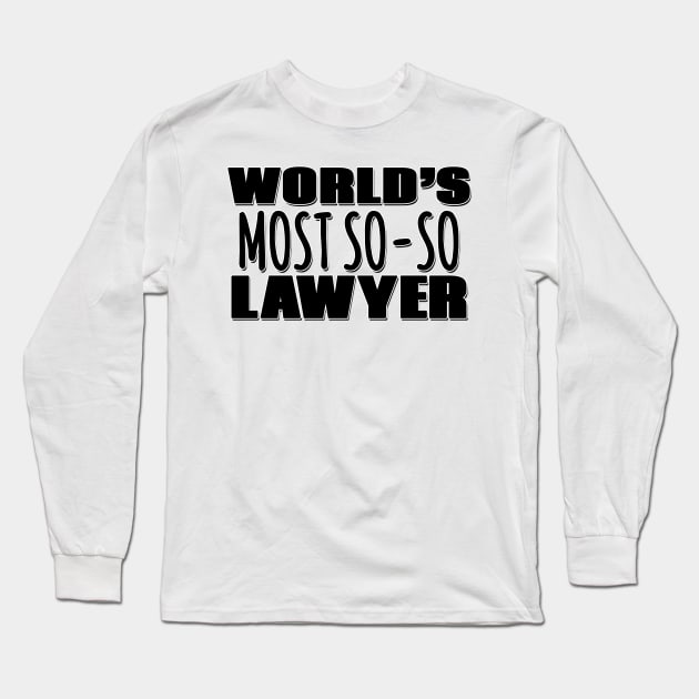 World's Most So-so Lawyer Long Sleeve T-Shirt by Mookle